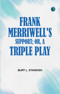 Frank Merriwell's Support; Or, A Triple Play(Paperback, Burt L. Standish)