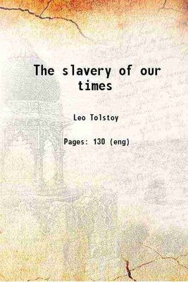 The slavery of our times 1900 [Hardcover](Hardcover, Tolstoy, Leo, graf, -)