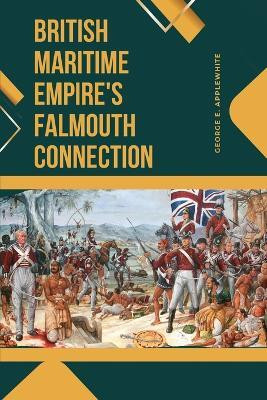 British Maritime Empire's Falmouth Connection(English, Paperback, Applewhite George E)