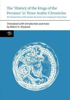 The History of the Kings of the Persians in Three Arabic Chronicles(English, Paperback, unknown)