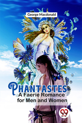 Phantastes A Faerie Romance For Men and Women(English, Paperback, MacDonald George)
