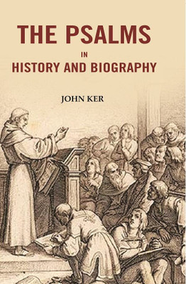 The Psalms In History And Biography(Paperback, John Ker)