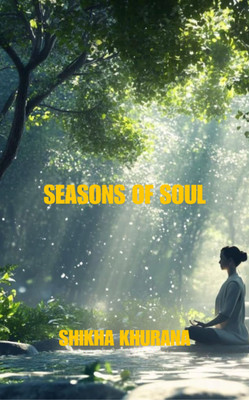 Seasons of the Soul: Heart speaks in all seasons(Paperback, Shikha Khurana)
