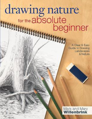 Drawing Nature for the Absolute Beginner(English, Paperback, Mark, Mary Willenbrink)