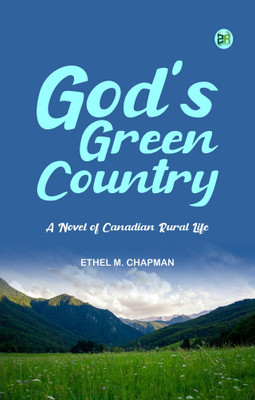 God's Green Country A Novel of Canadian Rural Life(Paperback, Ethel M. Chapman)