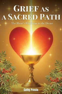 Grief as a Sacred Path(English, Paperback, Presto Cathy)