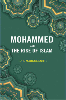 Mohammed and the Rise of Islam(Paperback, D. S. Margoliouth)