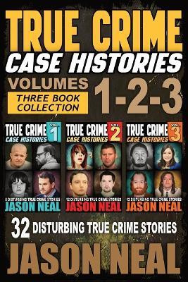 True Crime Case Histories - (Books 1, 2, & 3)(English, Paperback, Neal Jason)