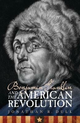 Benjamin Franklin and the American Revolution(English, Paperback, Dull Jonathan R.)