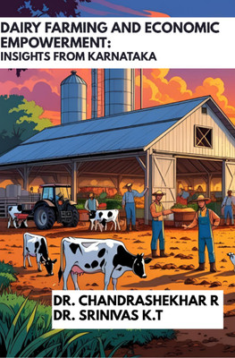 DAIRY FARMING AND ECONOMIC EMPOWERMENT: INSIGHTS FROM KARNATAKA(Paperback, Dr. Chandrashekhar R, Dr. Srinivas K.T)