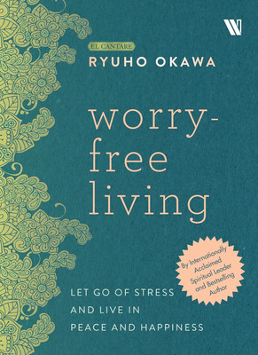 Worry Free Living: Let Go of Stress and Live in Peace and Happiness(English, Hardcover, Okawa Ryuho)