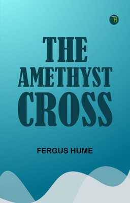 The Amethyst Cross(Paperback, Fergus Hume)