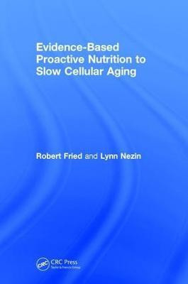Evidence-Based Proactive Nutrition to Slow Cellular Aging(English, Hardcover, Fried Robert)