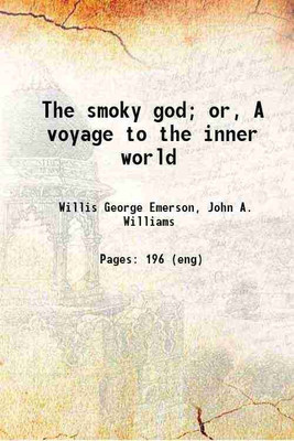 The smoky god or A voyage to the inner world 1908 [Hardcover](Hardcover, Willis George Emerson, John A. Williams(Ill.))