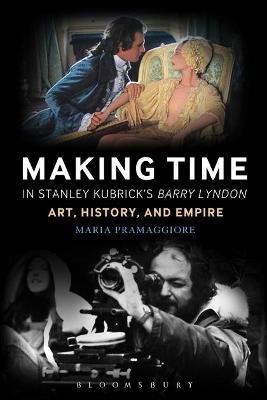 Making Time in Stanley Kubrick's Barry Lyndon(English, Electronic book text, Pramaggiore Maria Professor)