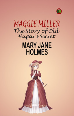 Maggie Miller: The Story of Old Hagar's Secret(Paperback, Mary Jane Holmes)