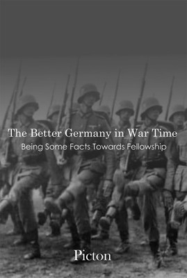 The Better Germany in War Time Being Some Facts Towards Fellowship(Hardcover, Picton)