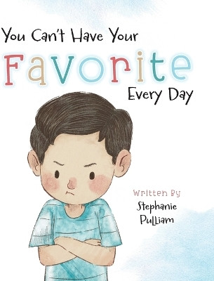 You Can't Have Your Favorite Every Day(English, Hardcover, Pulliam Stephanie)