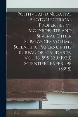 Positive and Negative Photoelectrical Properties of Molybdenite and Several Other Substances Volume Scientific Papers of the Bureau of Standards, Vol. 16, 595-639 (1920) Scientific Paper 398 (S398)(English, Paperback, Anonymous) Positive and Negative Photoelectrical Properties of Molybdenite and Several Other Substances Volume Scientific Papers of the Bureau of Standards, Vol. 16, 595-639 (1920) Scientific Paper 398 (S398)(English, Paperback, Anonymous)