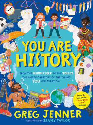 You Are History: From the Alarm Clock to the Toilet, the Amazing History of the Things You Use Every Day(English, Hardcover, Jenner Greg)