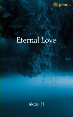 Eternal Love(English, Paperback, H Alexis)