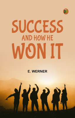 Success and How He Won It(Paperback, E. Werner)