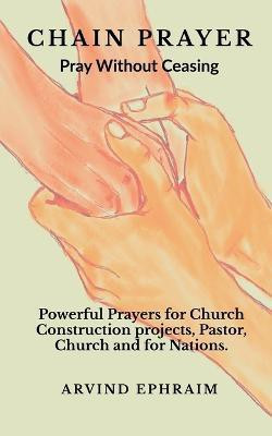 Chain Prayer - Pray Without Ceasing(English, Paperback, Ephraim Arvind)