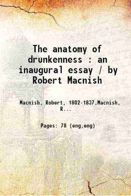 The anatomy of drunkenness : an inaugural essay / by Robert Macnish 1827 [Hardcover](Hardcover, Macnish, Robert, -,Macnish, Robert, -,University of Glasgow. Library)