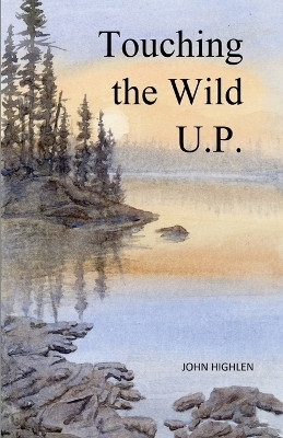 Touching the Wild U.P.(English, Paperback, Highlen John L)