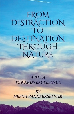FROM DISTRACTION TO DESTINATION THROUGH NATURE(English, Paperback, MEENA PANNEERSELVAM)