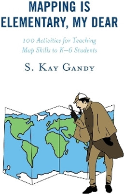 Mapping Is Elementary, My Dear(English, Paperback, Gandy S. Kay Professor, School of Teac)