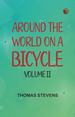 Around the World on a Bicycle - Volume II(Paperback, Thomas Stevens)