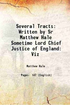 Several Tracts Written by Sr Matthew Hale Sometime Lord Chief Justice of England: Viz 1684 [Hardcover](Hardcover, Matthew Hale)