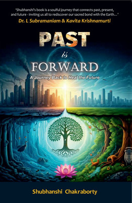 Past is Forward(English, Paperback, Chakraborty Shubhanshi)