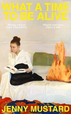 What A Time To Be Alive(English, Paperback, Mustard Jenny)