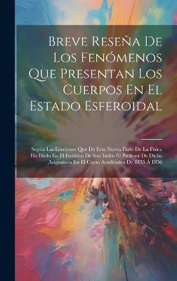 Breve Resena De Los Fenomenos Que Presentan Los Cuerpos En El Estado Esferoidal(Spanish, Hardcover, Anonymous)