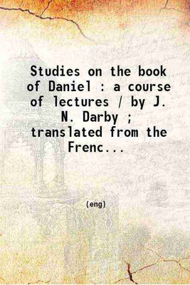 Studies on the book of Daniel : a course of lectures; translated from the French and revised by the author. 1864 [Hardcover](Hardcover, J. N. Darby)