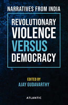 Revolutionary Violence Versus Democracy: Narratives From India(Hardcover, Ajay Gudavarthy)