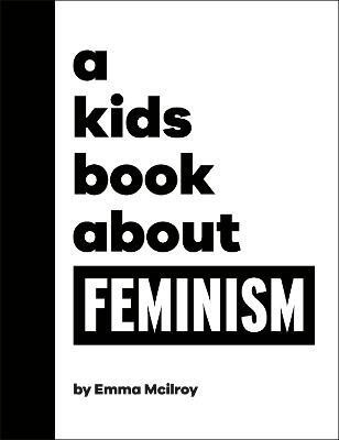 A Kids Book About Feminism(English, Hardcover, Mcilroy Emma)