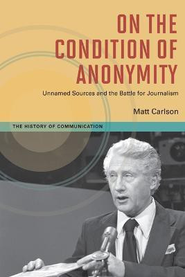 On the Condition of Anonymity(English, Paperback, Carlson Matt)
