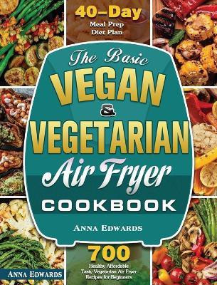 The Basic Vegan & Vegetarian Air Fryer Cookbook(English, Hardcover, Edwards Anna)