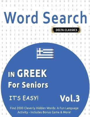 Word Search in Greek for Seniors - It's Easy! Vol.3 - Delta Classics - Find 2000 Cleverly Hidden Words(English, Paperback, Delta Classics)