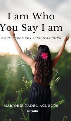 I am Who You Say I am(English, Hardcover, Aglugub Marjorie Tadeo)