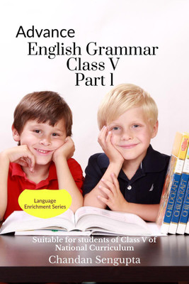 Advance English Grammar Class V Part 1(English, Paperback, Chandan Sengupta)