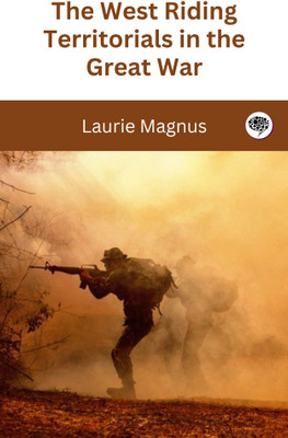 The West Riding Territorials in the Great War(Paperback, Laurie Magnus)