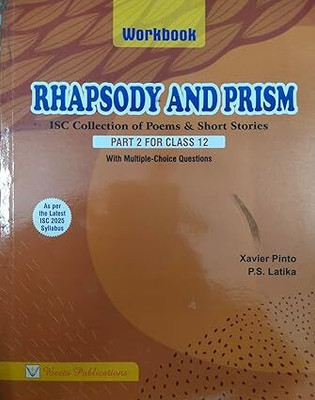 Beeta Publications Rhapsody And Prism Workbook ISC Collection of Poems & Short Stories Part 2 For Class 12(Paperback, Xavier Pinto, P.S. Latika)