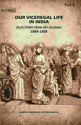 Our Viceregal Life In India: Selections From My Journal, 1884-1888 1st(Paperback, Harriot Georgina Bl Dufferin, Ava)