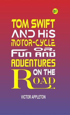 Tom Swift and His Motor-Cycle; Or, Fun and Adventures on the Road(Paperback, Victor Appleton)