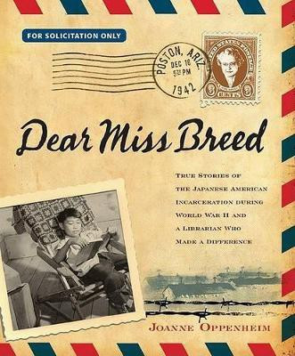 Dear Miss Breed: True Stories of the Japanese American Incarceration During World War II and a Librarian Who Made a Difference(English, Hardcover, Oppenheim Joanne)