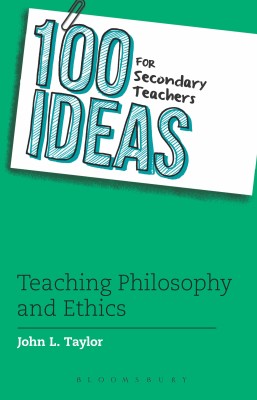 100 Ideas for Secondary Teachers: Teaching Philosophy and Ethics(English, Paperback, Taylor John L.)